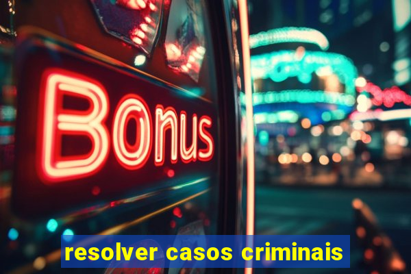 resolver casos criminais